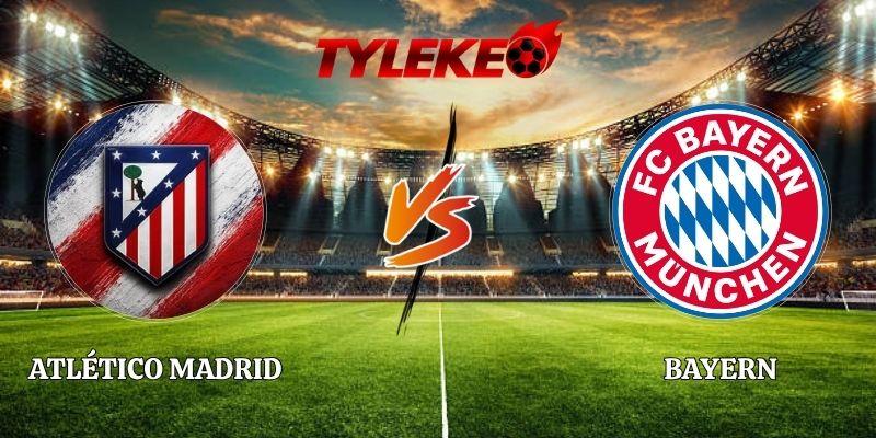 Atlético Madrid vs Bayern - 03:00 Ngày 04/11 Tại Champions League