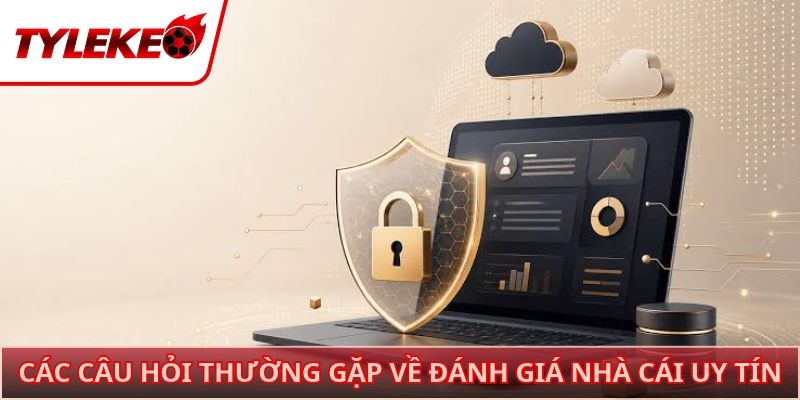 Các câu hỏi thường gặp về đánh giá nhà cái uy tín