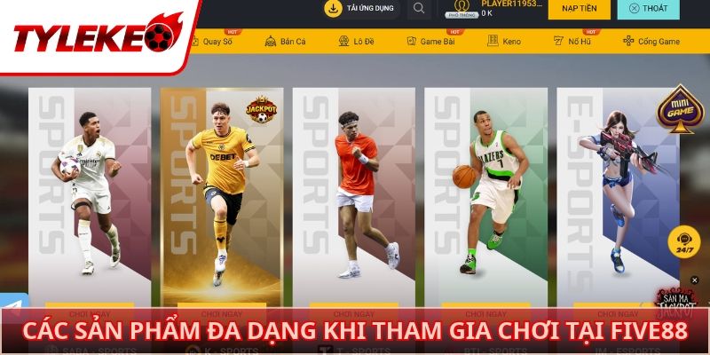 Các sản phẩm đa dạng khi tham gia chơi tại FIVE88