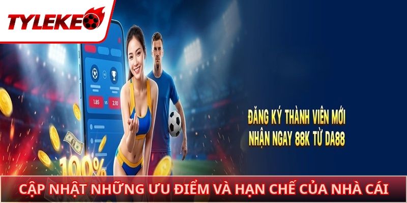 Cập nhật những ưu điểm và hạn chế của nhà cái