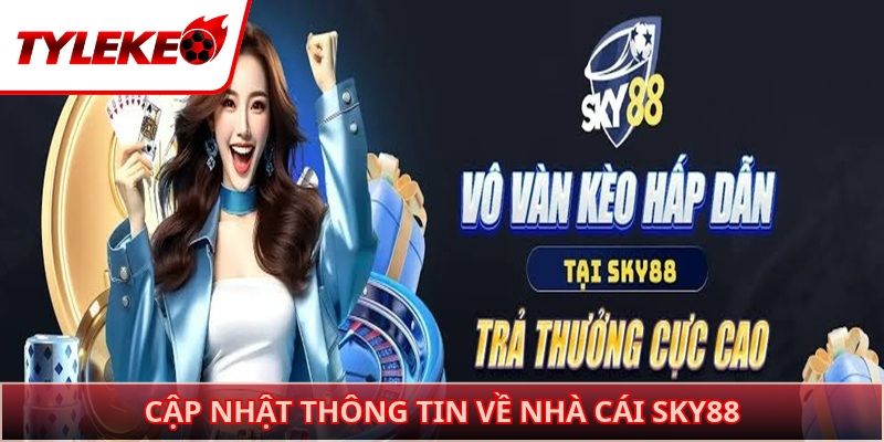 Cập nhật thông tin về nhà cái SKY88