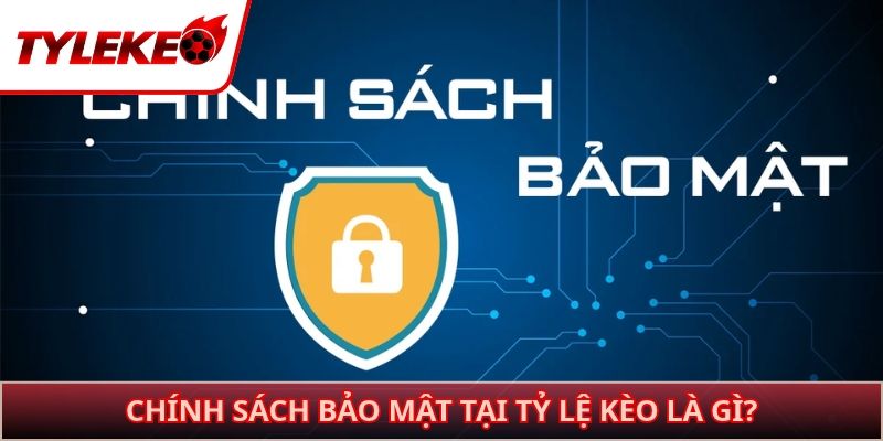 Chính sách bảo mật tại Tỷ lệ kèo là gì?