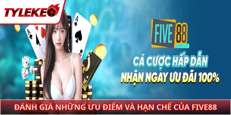 Đánh giá những ưu điểm và hạn chế của FIVE88