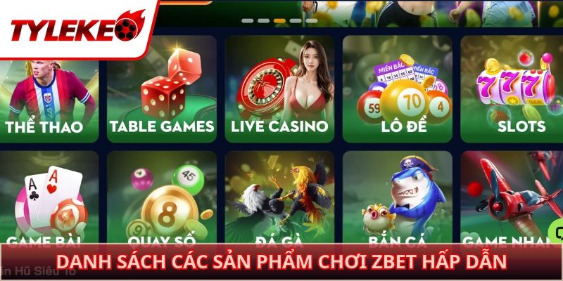 Danh sách các sản phẩm chơi ZBET hấp dẫn