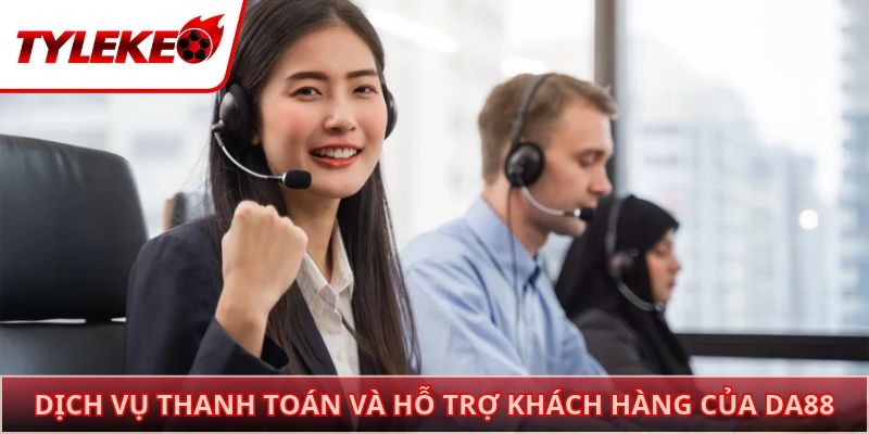 Dịch vụ thanh toán và hỗ trợ khách hàng của DA88