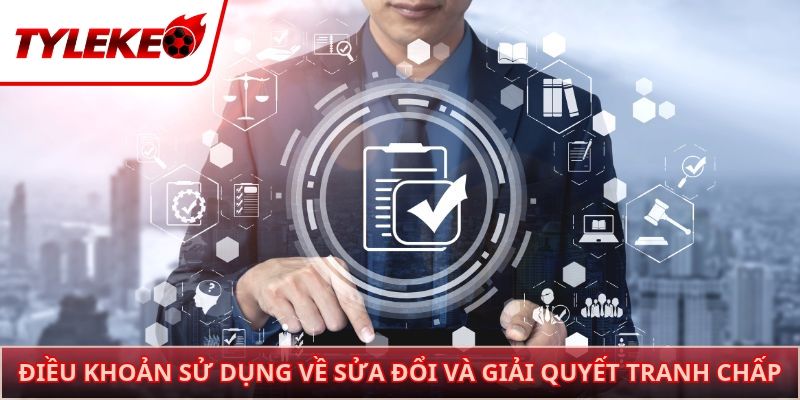 Điều khoản sử dụng về sửa đổi và giải quyết tranh chấp