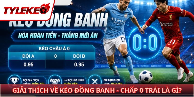 Giải thích về kèo đồng banh - chấp 0 trái là gì?