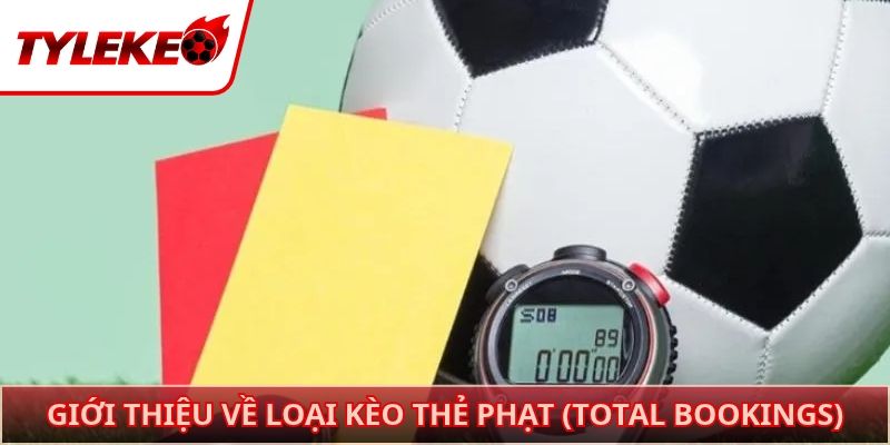 Giới thiệu về loại kèo thẻ phạt (Total Bookings)