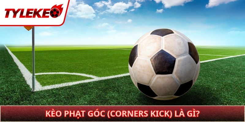 Kèo phạt góc (Corners Kick) là gì?