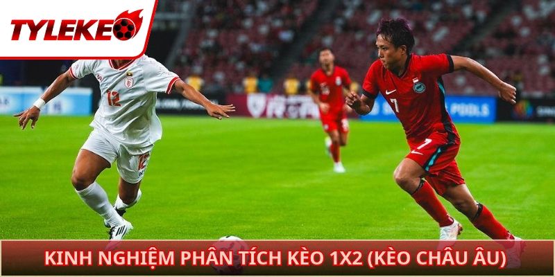 Kinh nghiệm phân tích kèo 1x2 (Kèo châu Âu) trước trận đấu