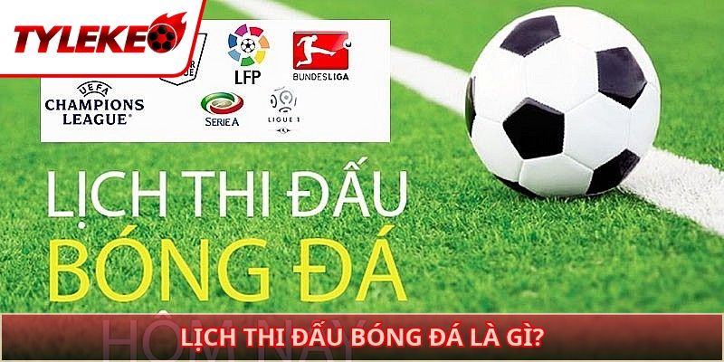 Lịch thi đấu bóng đá là gì?