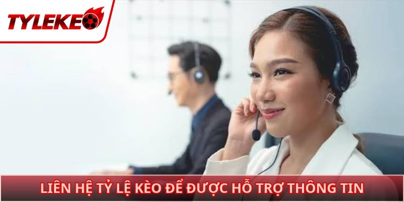 Liên hệ Tỷ lệ kèo để được hỗ trợ thông tin
