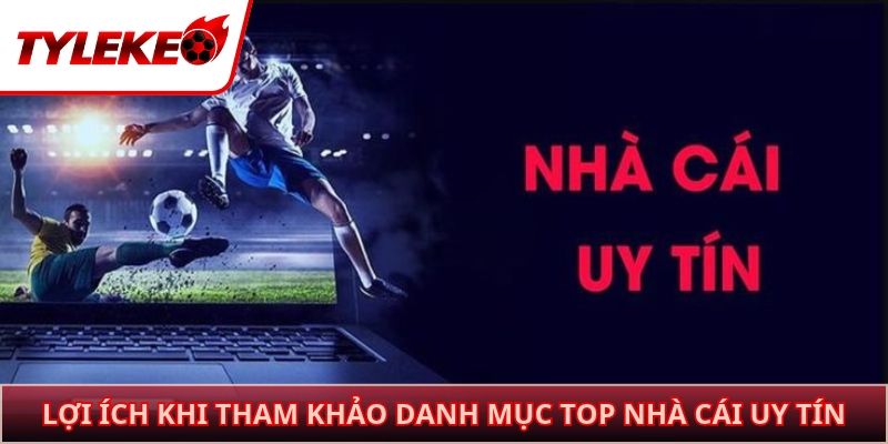 Lợi ích khi tham khảo danh mục top nhà cái uy tín