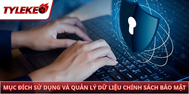 Mục đích sử dụng và quản lý dữ liệu chính sách bảo mật