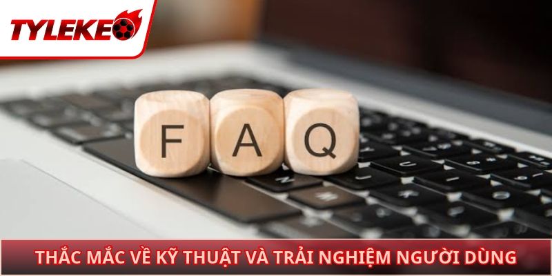 Thắc mắc về kỹ thuật và trải nghiệm người dùng