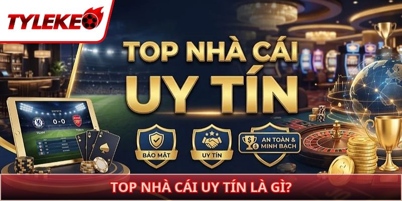 Top nhà cái uy tín là gì?