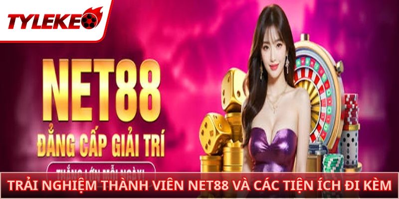 Trải nghiệm thành viên NET88 và các tiện ích đi kèm
